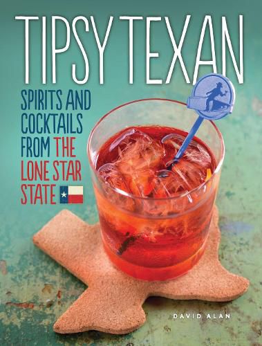 Cover image for Tipsy Texan: Spirits and Cocktails from the Lone Star State