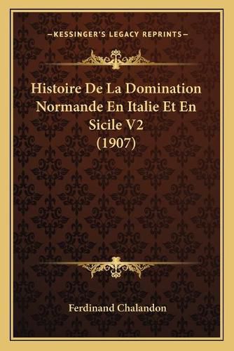 Histoire de La Domination Normande En Italie Et En Sicile V2 (1907)