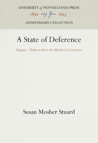 Cover image for A State of Deference: Ragusa / Dubrovnik in the Medieval Centuries