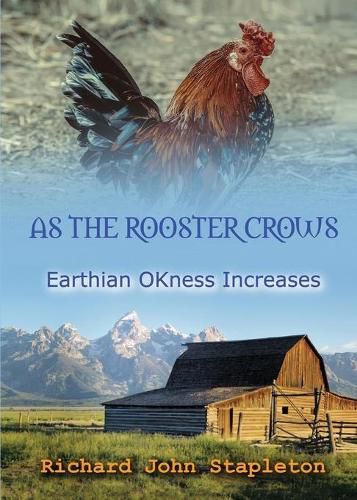 Cover image for AS THE ROOSTER CROWS EARTHIAN OKness INCREASES