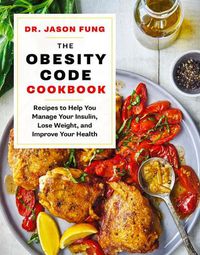 Cover image for The Obesity Code Cookbook: Recipes to Help You Manage Insulin, Lose Weight, and Improve Your Health