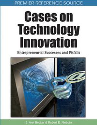 Cover image for Cases on Technology Innovation: Entrepreneurial Successes and Pitfalls