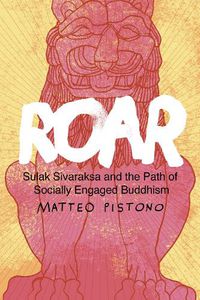 Cover image for Roar: Sulak Sivaraksa and the Path of Socially Engaged Buddhism