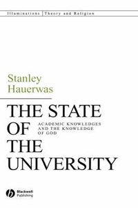 Cover image for The State of the University: Academic Knowledge and the Knowledge of God