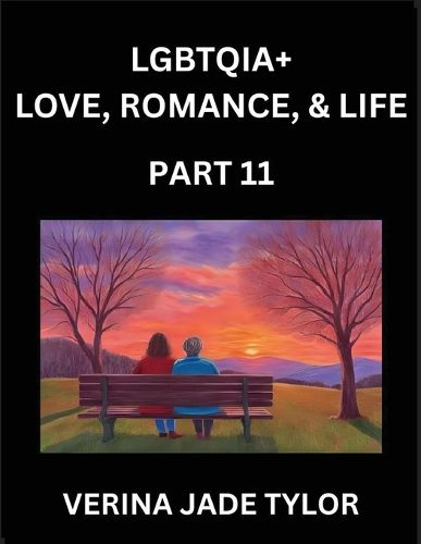Cover image for LGBTQIA+ Love, Romance, Sex, and Life (Part 11)- Queer Voices, Resilient Lives, Short Essays on Rights, Social Life, Experiences and Challenges of Being Lesbian, Gay, Queer and Non-binary, Identity, and Liberation, Fight for Rainbow Pride Equality