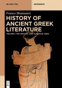 Cover image for History of Ancient Greek Literature: Volume 1: The Archaic and Classical Ages. Volume 2: The Hellenistic Age and the Roman Imperial Period