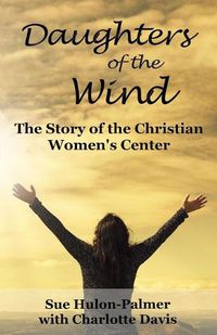 Cover image for Daughters of the Wind: The Story of the Christian Women's Center