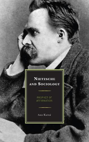 Cover image for Nietzsche and Sociology: Prophet of Affirmation