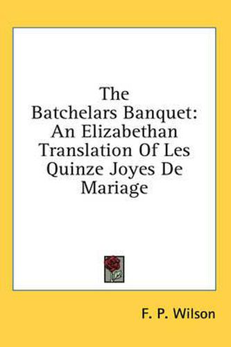 The Batchelars Banquet: An Elizabethan Translation of Les Quinze Joyes de Mariage