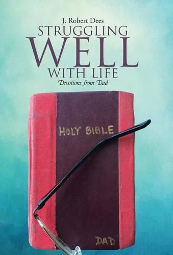 Cover image for Struggling Well with Life: Devotions from Dad