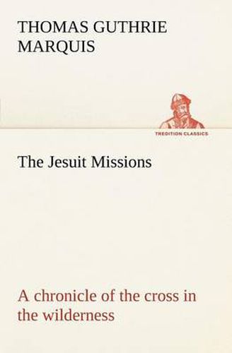 Cover image for The Jesuit Missions: A chronicle of the cross in the wilderness