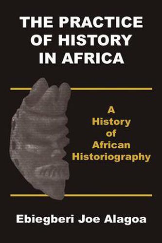 Cover image for The Practice of History in Africa. a History of African Historiography