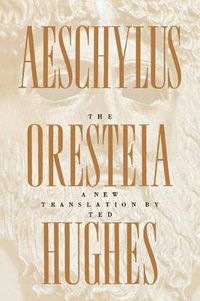 Cover image for The Oresteia of Aeschylus: A New Translation by Ted Hughes
