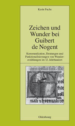 Zeichen Und Wunder Bei Guibert de Nogent: Kommunikation, Deutungen Und Funktionalisierungen Von Wundererzahlungen Im 12. Jahrhundert