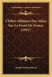 Cover image for L'Effort Militaire Des Allies Sur Le Front de France (1921)