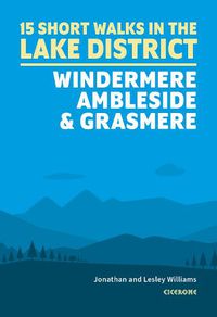 Cover image for Short Walks in the Lake District: Windermere Ambleside and Grasmere: 15 Simple Routes