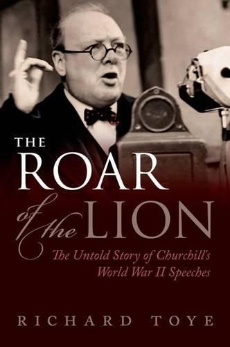 Cover image for The Roar of the Lion: The Untold Story of Churchill's World War II Speeches