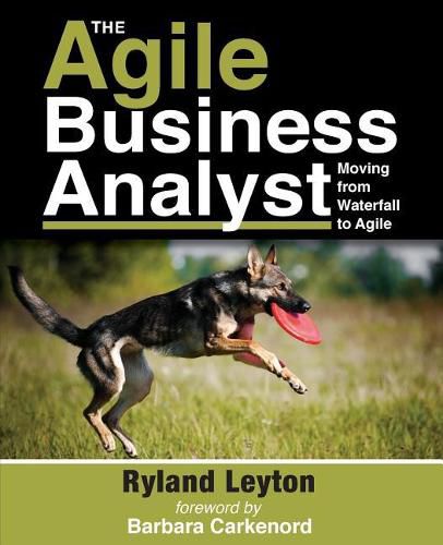 Cover image for The Agile Business Analyst: Moving from Waterfall to Agile