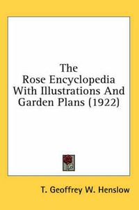 Cover image for The Rose Encyclopedia with Illustrations and Garden Plans (1922)