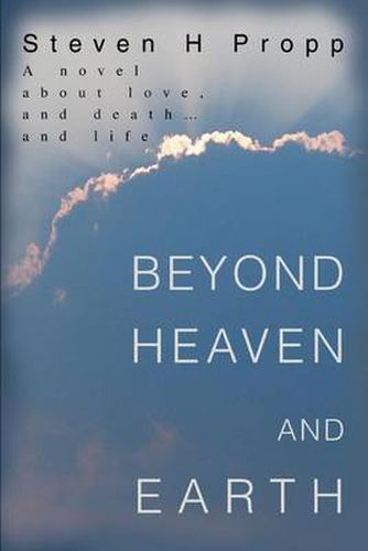 Cover image for Beyond Heaven and Earth: A Novel About Love, and Death...and Life