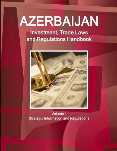 Cover image for Azerbaijan Investment, Trade Laws and Regulations Handbook Volume 1 Strategic Information and Regulations