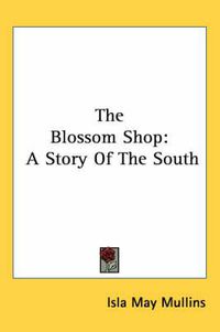 Cover image for The Blossom Shop: A Story of the South