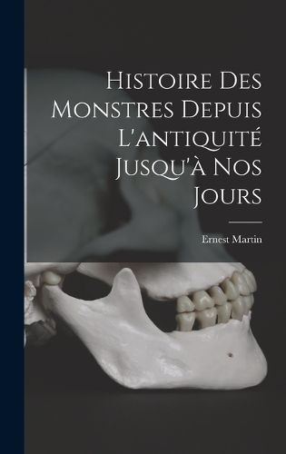 Cover image for Histoire Des Monstres Depuis L'antiquite Jusqu'a Nos Jours