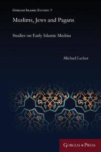 Cover image for Muslims, Jews and Pagans: Studies on Early Islamic Medina