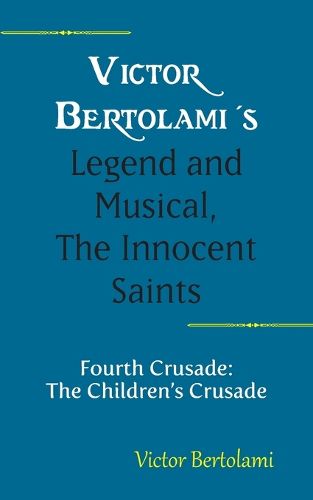 Cover image for Victor Bertolami's Legend and Musical, The Innocent Saints