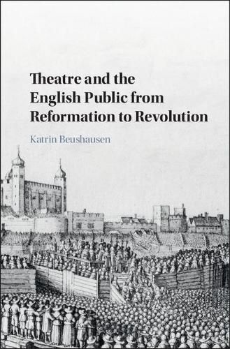 Cover image for Theatre and the English Public from Reformation to Revolution