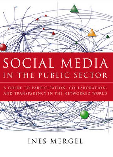 Cover image for Social Media in the Public Sector: A Guide to Participation, Collaboration and Transparency in the Networked World