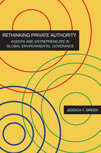 Cover image for Rethinking Private Authority: Agents and Entrepreneurs in Global Environmental Governance