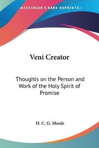 Cover image for Veni Creator: Thoughts on the Person and Work of the Holy Spirit of Promise