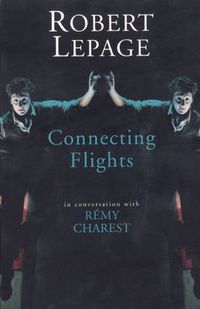 Cover image for Robert Lepage: Connecting Flights