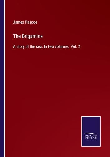 Cover image for The Brigantine: A story of the sea. In two volumes. Vol. 2