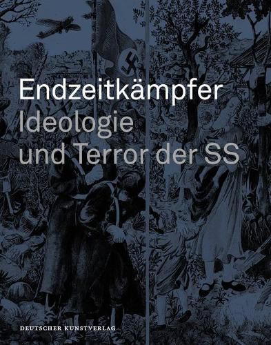 Endzeitkampfer - Ideologie Und Terror Der SS: Begleitbuch Zur Dauerausstellung in Wewelsburg