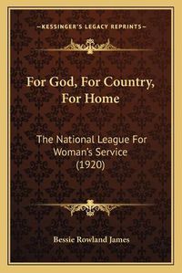 Cover image for For God, for Country, for Home: The National League for Woman's Service (1920)