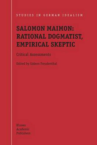 Salomon Maimon: Rational Dogmatist, Empirical Skeptic: Critical Assessments