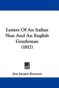 Cover image for Letters Of An Italian Nun And An English Gentleman (1817)