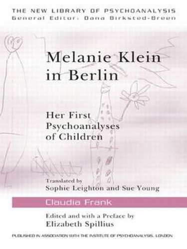 Cover image for Melanie Klein in Berlin: Her First Psychoanalyses of Children