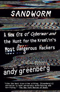 Cover image for Sandworm: A New Era of Cyberwar and the Hunt for the Kremlin's Most Dangerous Hackers