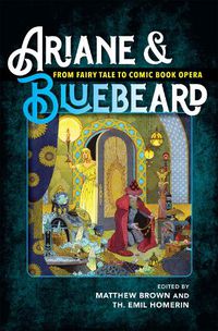 Cover image for Ariane & Bluebeard: From Fairy Tale to Comic Book Opera