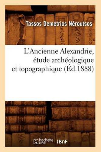 Cover image for L'Ancienne Alexandrie, Etude Archeologique Et Topographique, (Ed.1888)