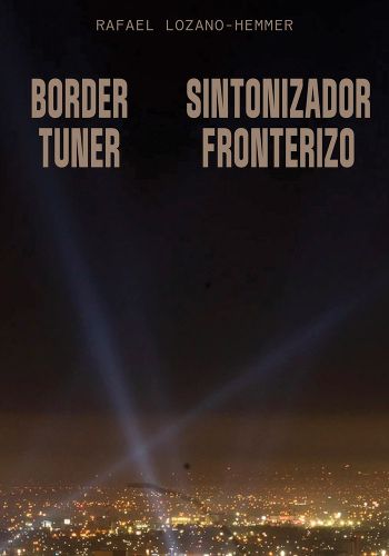 Cover image for Rafael Lozano-Hemmer: Border Tuner