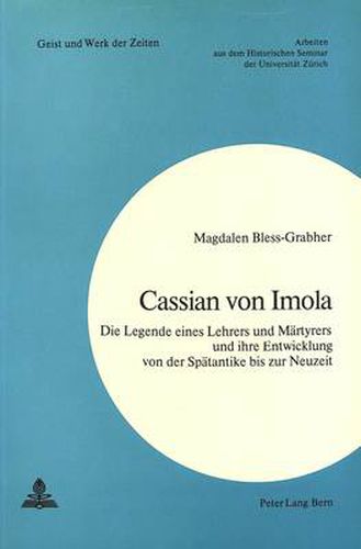 Cover image for Cassian Von Imola: Die Legende Eines Lehrers Und Maertyrers Und Ihre Entwicklung Von Der Spaetantike Bis Zur Neuzeit