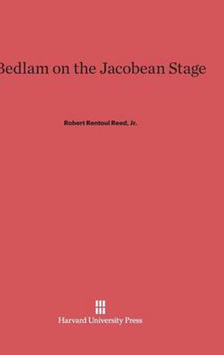 Bedlam on the Jacobean Stage