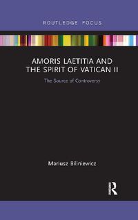 Cover image for Amoris Laetitia and the spirit of Vatican II: The Source of Controversy