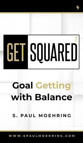 Cover image for Get Squared: Goal Getting With Balance