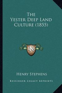 Cover image for The Yester Deep Land Culture (1855)