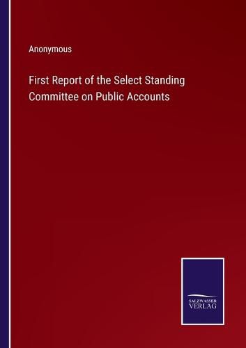 Cover image for First Report of the Select Standing Committee on Public Accounts